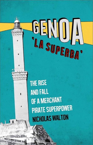 Genoa La Superba The Rise And Fall Of A Merchant Pirate Superpower 2015 Nicholas Walton