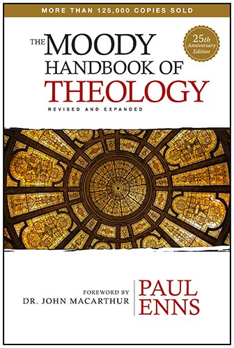The Moody Handbook Of Theology 25th Anniversary Paul P Enns