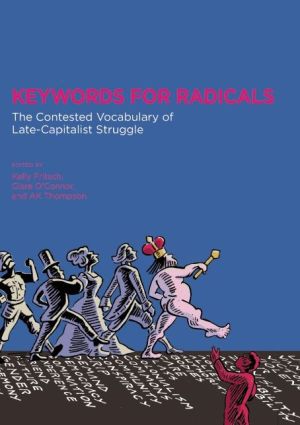 Keywords For Radicals The Contested Vocabulary Of Latecapitalist Struggle Kelly Fritsch