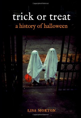 Trick Or Treat A History Of Halloween First Edition Lisa Morton