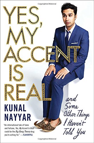 Yes My Accent Is Real And Some Other Things I Havent Told You Reprint Kunal Nayyar