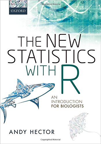 The New Statistics With R An Introduction For Biologists 1st Edition Andy Hector