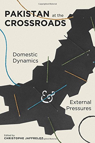 Pakistan At The Crossroads Domestic Dynamics And External Pressures Christophe Jaffrelot