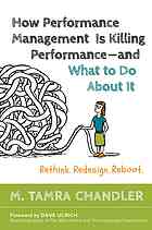 How Performance Management Is Killing Performance And What To Do About It Rethink Redesign Reboot First Edition Chandler
