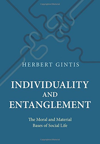Individuality And Entanglement The Moral And Material Bases Of Social Life Herbert Gintis