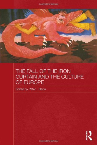 The Fall Of The Iron Curtain And The Culture Of Europe 1st Edition Peter I Barta