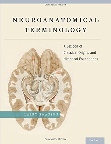 Neuroanatomical Terminology A Lexicon Of Classical Origins And Historical Foundations 1st Edition Larry Swanson