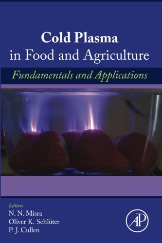 Cold Plasma In Food And Agriculture Fundamentals And Applications 1st Edition Nn Misra
