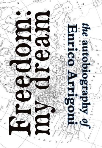 Freedom My Dream The Autobiography Of Enrico Arrigoni 2nd Enrico Arrigoni