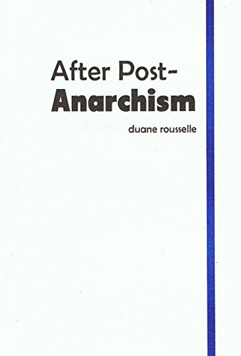 After Postanarchism Duane Rousselle