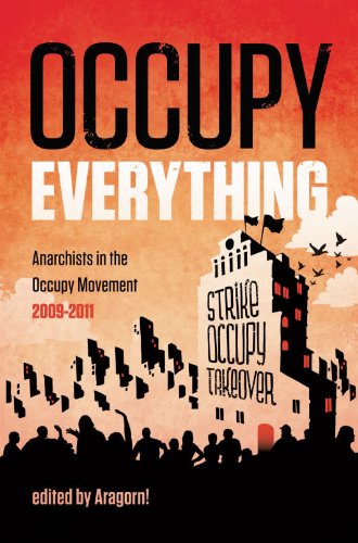 Occupy Everything Anarchists In The Occupy Movement 20092011 Aragorn Moser