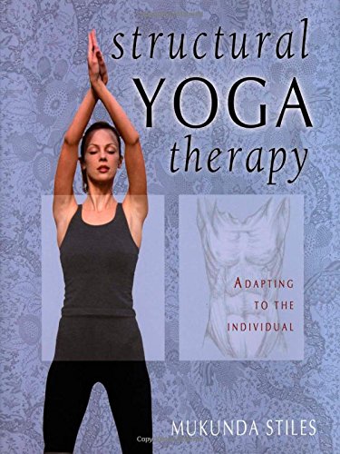 Structural Yoga Therapy Adapting To The Individual 1st Edition Mukunda Stiles