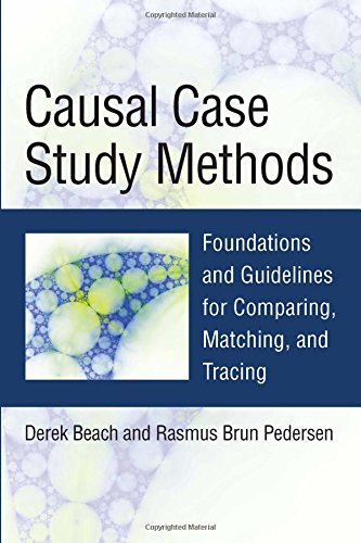 Causal Case Study Methods Foundations And Guidelines For Comparing Matching And Tracing Derek Beach