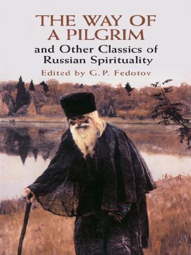 Way Of A Pilgrim And Other Classics Of Russian Spirituality G P Fedotov