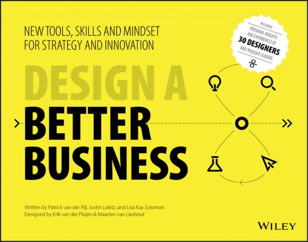 Design A Better Business New Tools Skills And Mindset For Strategy And Innovation 1st Edition Patrick Van Der Pijl
