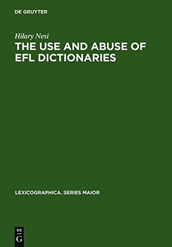 The Use And Abuse Of Efl Dictionaries How Learners Of English As A Foreign Language Read And Interpret Dictionary Entries Reprint Hilary Nesi