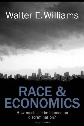 Race And Economics How Much Can Be Blamed On Discrimination 1st Walter E Williams