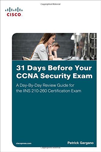 31 Days Before Your Ccna Security Exam A Daybyday Review Guide For The Iins 210260 Certification Exam 1st Edition Patrick Gargano
