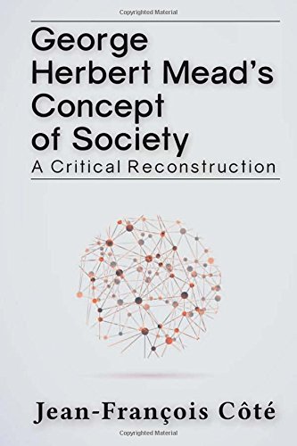 George Herbert Meads Concept Of Society A Critical Reconstruction Jeanfranois Ct