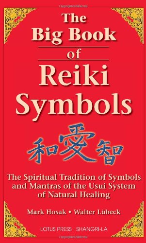 The Big Book Of Reiki Symbols The Spiritual Transition Of Symbols And Mantras Of The Usui System Of Natural Healing Mark Hosak