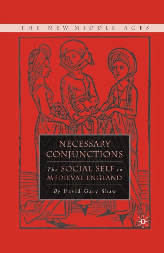 Necessary Conjunctions The Social Self In Medieval England David Gary Shaw