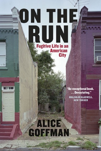 On The Run Fugitive Life In An American City Alice Goffman