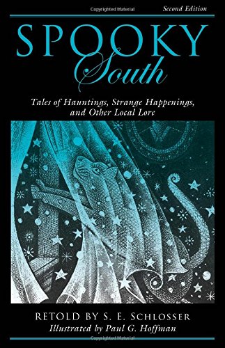 Spooky South Tales Of Hauntings Strange Happenings And Other Local Lore 2nd S E Schlosser