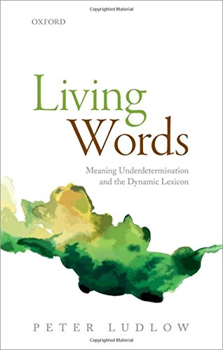 Living Words Meaning Underdetermination And The Dynamic Lexicon 1st Edition Peter Ludlow