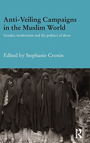 Antiveiling Campaigns In The Muslim World Gender Modernism And The Politics Of Dress Stephanie Cronin