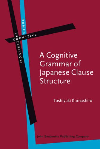 A Cognitive Grammar Of Japanese Clause Structure Toshiyuki Kumashiro