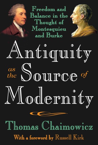 Antiquity As The Source Of Modernity Freedom And Balance In The Thought Of Montesquieu And Burke Thomas Chaimowicz