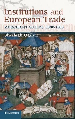 Institutions And European Trade Merchant Guilds 10001800 1st Edition Sheilagh Ogilvie