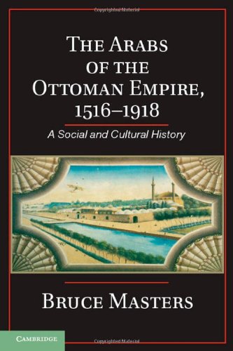The Arabs Of The Ottoman Empire 15161918 A Social And Cultural History Bruce Masters