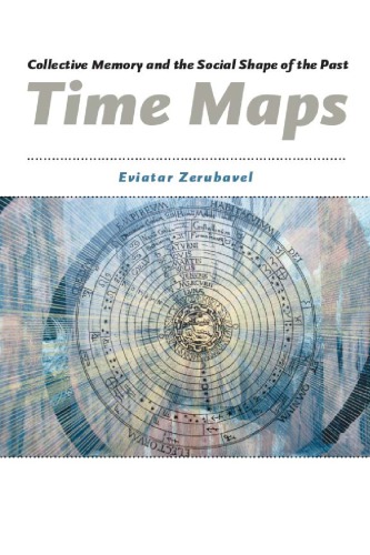 Time Maps Collective Memory And The Social Shape Of The Past 1st Edition Eviatar Zerubavel