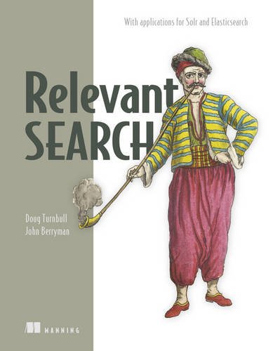 Relevant Search With Applications For Solr And Elasticsearch 1st Edition Doug Turnbull