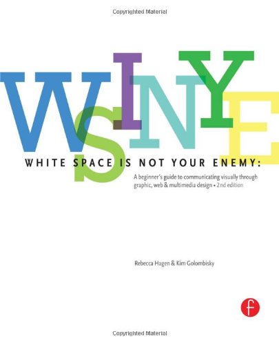 White Space Is Not Your Enemy A Beginners Guide To Communicating Visually Through Graphic Web And Multimedia Design 2nd Edition Rebecca Hagen