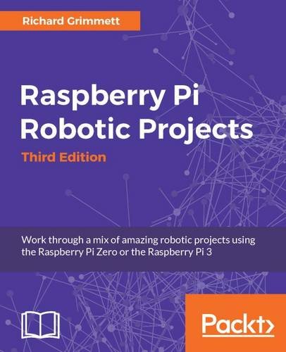 Raspberry Pi Robotic Projects 3rd Edition Richard Grimmett