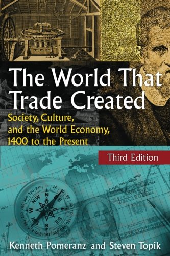 The World That Trade Created Society Culture And The World Economy 1400 To The Present 3rd Edition Kenneth Pomeranz