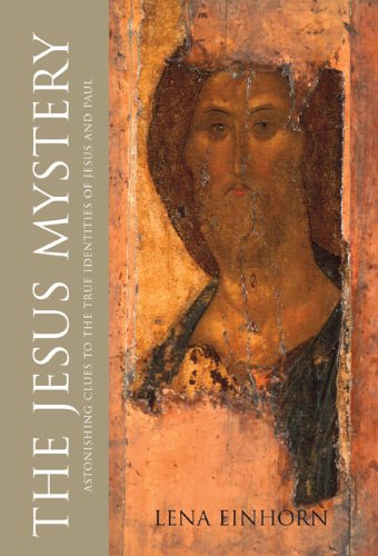 The Jesus Mystery Astonishing Clues To The True Identities Of Jesus And Paul Lena Einhorn