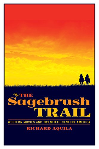 The Sagebrush Trail Western Movies And Twentiethcentury America 2nd Richard Aquila A