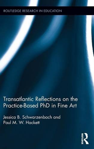 Transatlantic Reflections On The Practicebased Phd In Fine Art Jessica Schwarzenbach