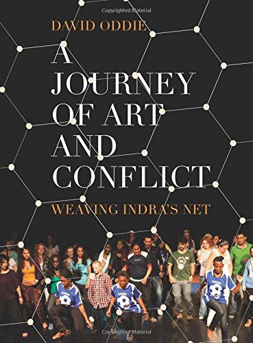 A Journey Of Art And Conflict Weaving Indras Net David Oddie