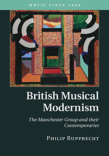 British Musical Modernism The Manchester Group And Their Contemporaries Philip Rupprecht