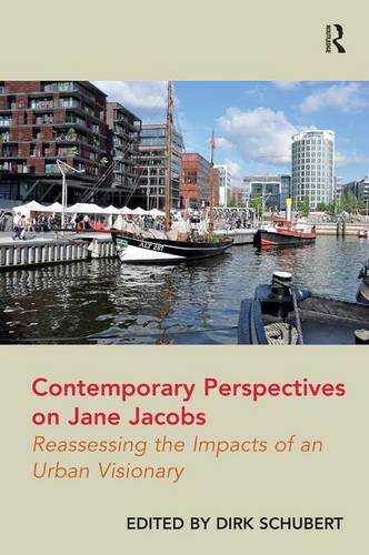 Contemporary Perspectives On Jane Jacobs Reassessing The Impacts Of An Urban Visionary Dirk Schubert