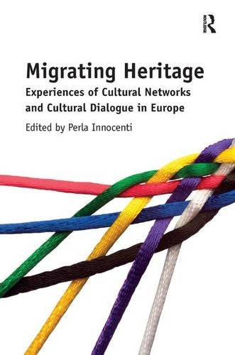 Migrating Heritage Experiences Of Cultural Networks And Cultural Dialogue In Europe Perla Innocenti