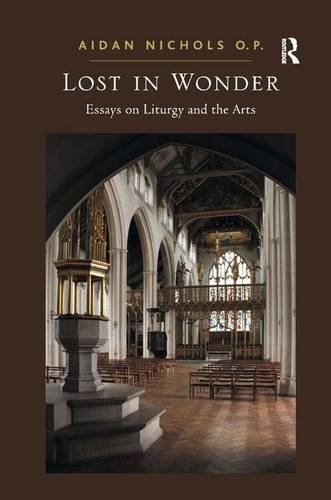 Lost In Wonder Essays On Liturgy And The Arts Aidan Nichols O P