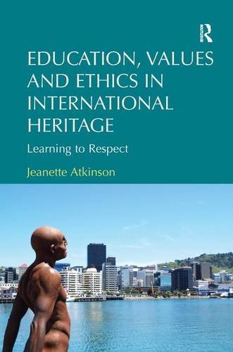 Education Values And Ethics In International Heritage Learning To Respect Jeanette Atkinson