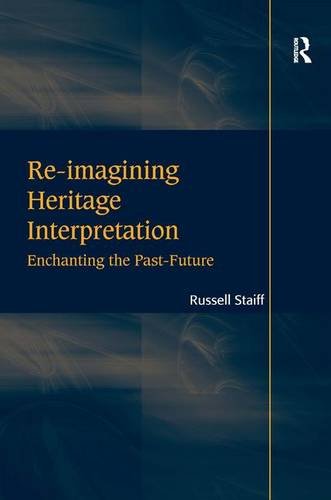 Reimagining Heritage Interpretation Enchanting The Pastfuture Russell Staiff