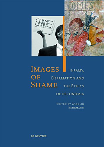 Images Of Shame Infamy Defamation And The Ethics Of Oeconomia Carolin Behrmann