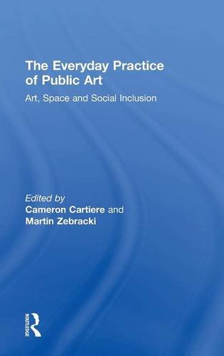 The Everyday Practice Of Public Art Art Space And Social Inclusion Cameron Cartiere